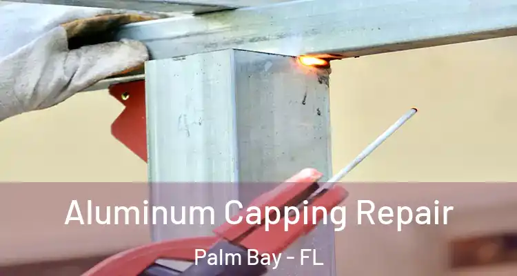  Aluminum Capping Repair Palm Bay - FL