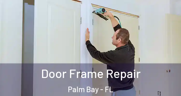  Door Frame Repair Palm Bay - FL