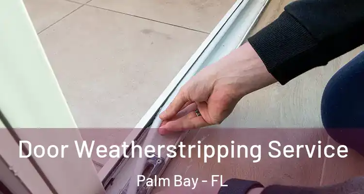  Door Weatherstripping Service Palm Bay - FL