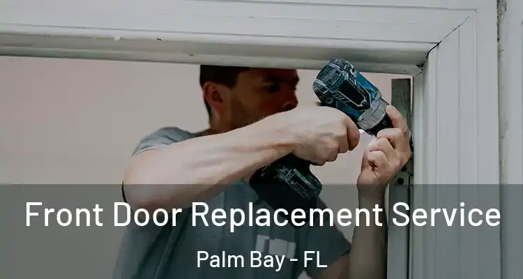  Front Door Replacement Service Palm Bay - FL