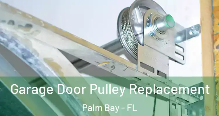  Garage Door Pulley Replacement Palm Bay - FL