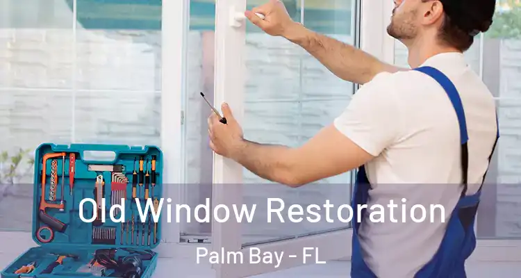  Old Window Restoration Palm Bay - FL