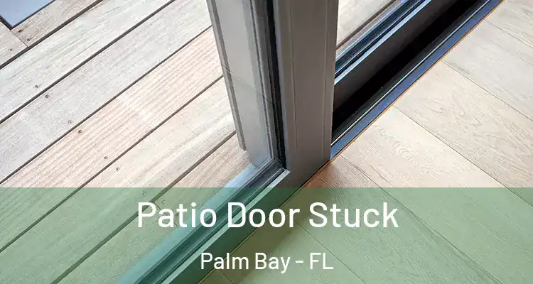  Patio Door Stuck Palm Bay - FL
