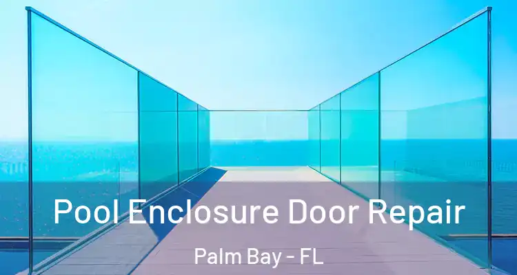  Pool Enclosure Door Repair Palm Bay - FL