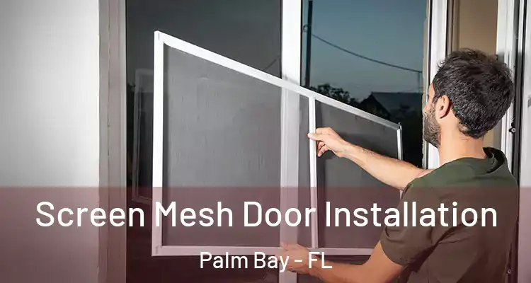  Screen Mesh Door Installation Palm Bay - FL