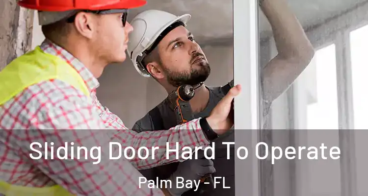  Sliding Door Hard To Operate Palm Bay - FL