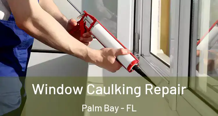  Window Caulking Repair Palm Bay - FL