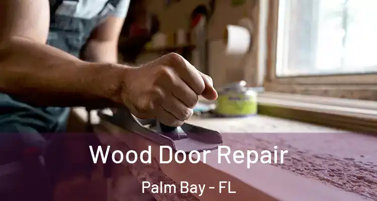  Wood Door Repair Palm Bay - FL